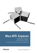 Couverture du livre « Max Bill ; espaces » de Roberto Fabbri aux éditions Infolio