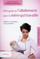 Couverture du livre « Petit guide de l'allaitement pour la mère qui travaille » de Claude-Suzanne Didierjean-Jouveau aux éditions Jouvence