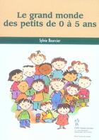Couverture du livre « Le grand monde des petits de 0 à 5 ans » de Sylvie Bourcier aux éditions Sainte Justine