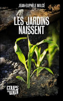 Couverture du livre « Les jardins naissent » de Jean-Euphele Milce aux éditions 400 Coups