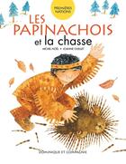 Couverture du livre « Les Papinachois et la chasse » de Michel Noel et Joanne Ouellet aux éditions Dominique Et Compagnie