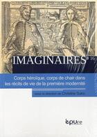 Couverture du livre « Imaginaires, n° 16/2013 : Corps héroïque, corps de chair dans les récits de vie de la première modernité » de Christine Sukic aux éditions Pu De Reims