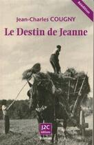 Couverture du livre « Le destin de Jeanne » de Jean-Charles Cougny aux éditions J2c