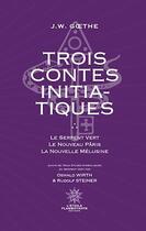 Couverture du livre « Trois Contes Initiatiques : Le Serpent Vert - Le Nouveau Pâris - La Nouvelle Mélusine Suivi de trois études symboliques » de Johann Wolfgang Von Goethe et Oswald Wirth et Rudolf Steiner aux éditions L'etoile Flamboyante