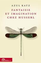 Couverture du livre « Fantaisie et imagination chez Husserl » de Azul Katz aux éditions Zeta Books