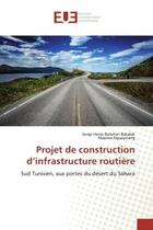 Couverture du livre « Projet de construction d'infrastructure routiere - sud tunisien, aux portes du desert du sahara » de Herve Baheten Bakela aux éditions Editions Universitaires Europeennes