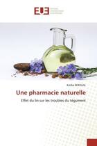 Couverture du livre « Une pharmacie naturelle - effet du lin sur les troubles du tegument » de Beroual Katiba aux éditions Editions Universitaires Europeennes