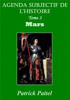 Couverture du livre « Agenda subjectif de l'histoire t.3 ; mars » de Patrick Paitel aux éditions Bookelis