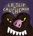 Couverture du livre « Le slip du cauchemar » de Magali Le Huche et Claudine Aubrun aux éditions Seuil Jeunesse