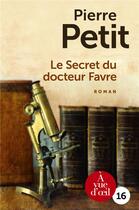 Couverture du livre « Le secret du docteur favre » de Pierre Petit aux éditions A Vue D'oeil