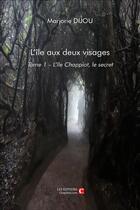 Couverture du livre « L'île aux deux visages t.1 ; l'île Chappiot, le secret » de Marjorie Dijou aux éditions Chapitre.com