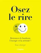 Couverture du livre « Osez le rire ; retrouvez le bonheur, l'énergie et la sérénité ! » de Lisa Sturge aux éditions L'imprevu