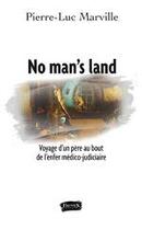Couverture du livre « No man's land ; voyage d'un père au bout de l'enfer médico-judiciaire » de Perre-Luc Marville aux éditions Fauves