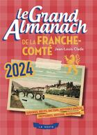 Couverture du livre « Le grand almanach de la Franche-Comté (édition 2024) » de Jean-Louis Clade aux éditions Geste