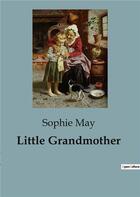 Couverture du livre « Little Grandmother » de Sophie May aux éditions Culturea