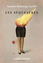 Couverture du livre « Les séquestrés » de Yanette Deletang-Tardif aux éditions L'arbre Vengeur