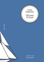 Couverture du livre « Oeuvres en prose » de Cecile Delalandre aux éditions Le Bateau Ivre