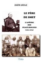 Couverture du livre « Le père de Smet, l'apôtre des peaux-rouges » de Eugene Laveille aux éditions Edilys
