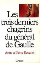 Couverture du livre « Les trois derniers chagrins du général de Gaulle » de Pierre Rouanet et Anne Rouanet aux éditions Grasset Et Fasquelle