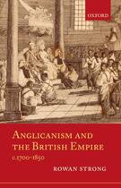 Couverture du livre « Anglicanism and the British Empire, c.1700-1850 » de Strong Rowan aux éditions Oup Oxford