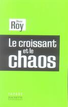 Couverture du livre « Le croissant et le chaos » de Olivier Roy aux éditions Hachette Litteratures