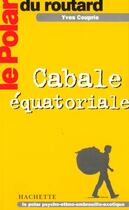 Couverture du livre « Cabale Equatoriale » de Y Couprie aux éditions Hachette Tourisme