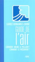 Couverture du livre « Le guide de l'air. comment moins le polluer ? comment le preserver ? » de Zakine Carole aux éditions Seuil