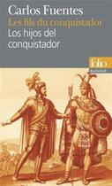 Couverture du livre « Les fils du conquistador / Los hijos del conquistador » de Carlos Fuentes aux éditions Folio
