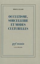 Couverture du livre « Occultisme, sorcellerie et modes culturelles » de Mircea Eliade aux éditions Gallimard