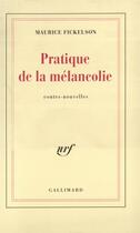 Couverture du livre « Pratique de la melancolie » de Fickelson Maurice aux éditions Gallimard