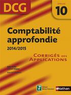 Couverture du livre « Comptabilité approfondie ; DCG ; épreuve 10 ; corrigés des applications (édition 2014/2015) » de Odile Barbe et Jean-Luc Siegwart aux éditions Nathan