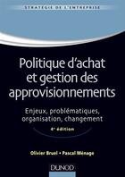 Couverture du livre « Politique d'achat et gestion des approvisionnements (4e édition) » de Olivier Bruel et Pascal Menage aux éditions Dunod