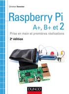 Couverture du livre « Raspberry Pi A+, B+ et 2 » de Christian Tavernier aux éditions Dunod