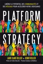 Couverture du livre « Platform strategy ; utilisez la puissance des communautés et des réseaux pour booster votre business » de Benoit Reillier et Laure Claire Reillier aux éditions Dunod