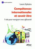 Couverture du livre « Compétences internationales et savoir être ; 7 clés pour naviguer avec efficacité » de Laure Dykstra aux éditions Afnor
