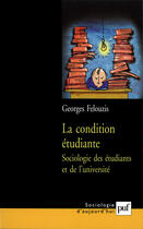 Couverture du livre « La condition etudiante - sociologie des etudiants et de l'universite » de Georges Felouzis aux éditions Presses Universitaires De France