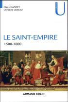 Couverture du livre « Le Saint-Empire ; 1500-1800 » de Claire Gantet aux éditions Armand Colin