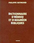 Couverture du livre « Dictionnaire d'hébreu et d'araméen bibliques » de Philippe Reymond aux éditions Cerf
