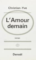Couverture du livre « L'amour demain » de Christian-Yve aux éditions Denoel