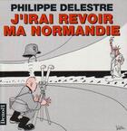 Couverture du livre « J'irai revoir ma Normandie » de Philippe Delestre aux éditions Denoel