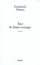 Couverture du livre « Tao le haut voyage » de Frederick Tristan aux éditions Fayard