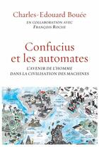 Couverture du livre « Confucius et les automates » de Francois Roche et Charles-Edouard Bouee aux éditions Grasset