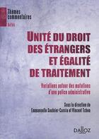 Couverture du livre « Unité du droit des étrangers et égalité de traitement ; variations autour des mutations d'une police administrative » de Saulnier-Cassia E. aux éditions Dalloz