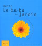 Couverture du livre « Le B.A.-B.A. Du Jardin ; Les Clefs Du Succes Pour Voir La Vie En Vert » de Sybille Engels et Martina Gorlach et Roberto Simoni aux éditions Solar