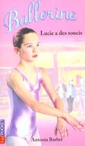 Couverture du livre « Ballerine t.9 ; Lucie a des soucis » de Antonia Barber aux éditions Pocket Jeunesse