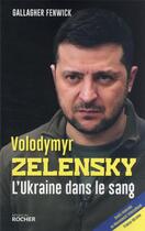 Couverture du livre « Volodymyr Zelensky : l'Ukraine dans le sang » de Gallagher Fenwick aux éditions Rocher