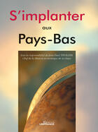 Couverture du livre « S'implanter aux pays-bas » de Mission Economique D aux éditions Ubifrance