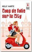 Couverture du livre « Coup de folie sur la City » de Kelly Harte aux éditions Harlequin