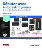 Couverture du livre « Débuter avec Autodesk Dynamo : Dynamo Sandbox et Dynamo for Revit » de Philippe Drouant aux éditions Le Moniteur