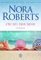 Couverture du livre « L'île des trois soeurs ; intégrale » de Nora Roberts aux éditions J'ai Lu